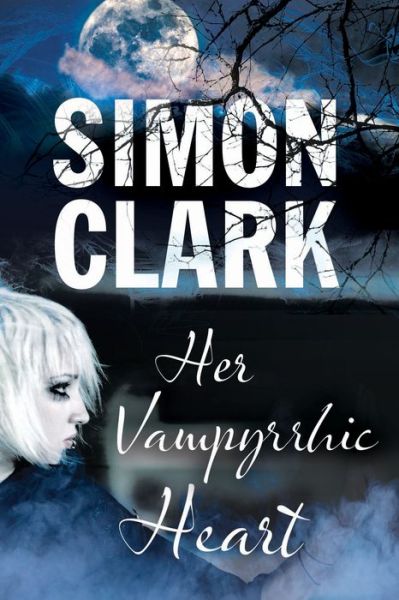 Cover for Simon Clark · Her Vampyrrhic Heart (Hardcover Book) (2014)