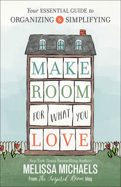 Make room for what you love - Melissa Michaels - Książki - Harvest House Publishers - 9780736963176 - 1 maja 2016