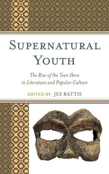 Cover for Jes Battis · Supernatural Youth: The Rise of the Teen Hero in Literature and Popular Culture (Paperback Bog) (2013)