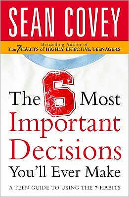 The 6 Most Important Decisions You'll Ever Make: A Teen Guide to Using the 7 Habits - Sean Covey - Books - Simon & Schuster - 9780743286176 - October 1, 2006