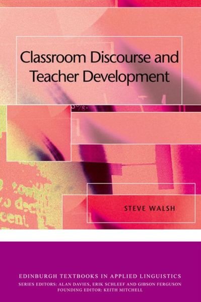 Classroom Discourse and Teacher Development - Mr Steve Walsh - Books - Edinburgh University Press - 9780748645176 - May 17, 2013