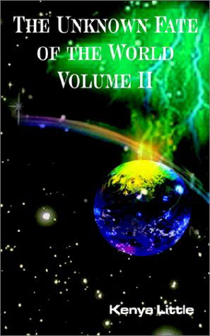 The Unknown Fate of the World Volume II (V. Ii) - Kenya Little - Livres - 1st Book Library - 9780759689176 - 23 avril 2002