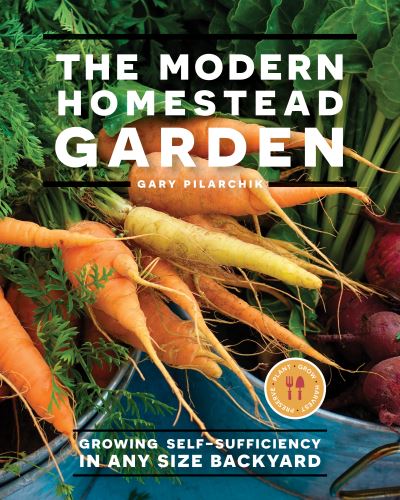 Cover for Gary Pilarchik · The Modern Homestead Garden: Growing Self-sufficiency in Any Size Backyard (Paperback Book) (2021)