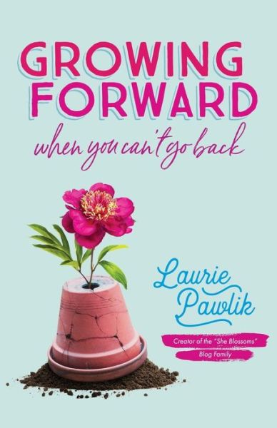 Cover for Laurie Pawlik · Growing Forward When You Can`t Go Back (Paperback Book) (2019)