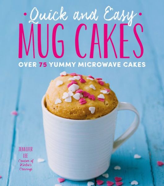 Cover for Jennifer Lee · Quick and Easy Mug Cakes: Over 75 Yummy Microwave Cakes - Quick and Easy (Paperback Book) (2019)