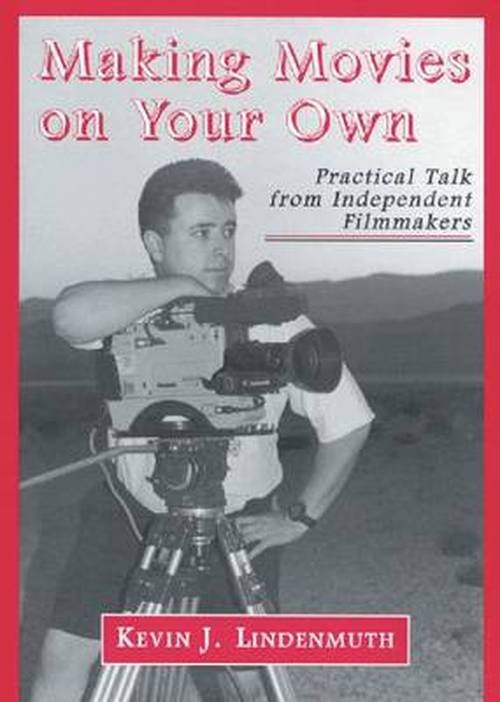 Cover for Kevin J. Lindenmuth · Making Movies on Your Own: Practical Talk from Independent Filmmakers (Paperback Book) (1999)