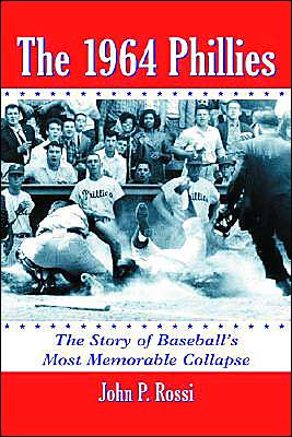 The 1964 Phillies: The Story of Baseball's Most Memorable Collapse - John P. Rossi - Books - McFarland & Co Inc - 9780786421176 - May 19, 2005