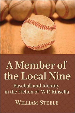 Cover for William Steele · A Member of the Local Nine: Baseball and Identity in the Fiction of W.P. Kinsella (Paperback Book) (2011)