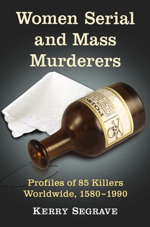 Cover for Kerry Segrave · Women Serial and Mass Murderers: Profiles of 85 Killers Worldwide, 1580-1990 (Paperback Book) (2013)