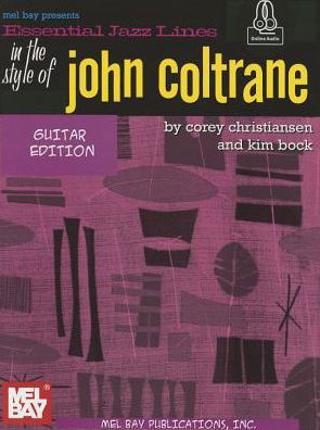 Essential Jazz Lines Guitar Style Of John Coltrane: With Online Audio - Corey Christiansen - Książki - Mel Bay Publications,U.S. - 9780786687176 - 22 kwietnia 2015