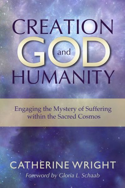 Cover for Catherine Wright · Creation, God, and Humanity: Engaging the Mystery of Suffering within the Sacred Cosmos (Paperback Book) (2017)