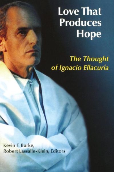 Cover for Kevin F Burke · Love That Produces Hope: the Thought of Ignacio Ellacuria (Paperback Book) (2006)