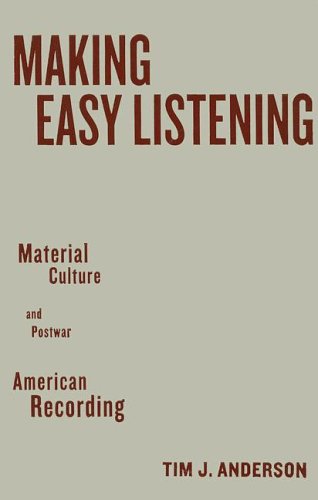 Cover for Tim Anderson · Making Easy Listening: Material Culture And Postwar American Recording (Hardcover Book) (2005)