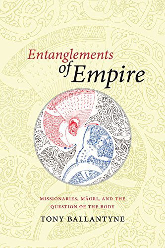 Cover for Tony Ballantyne · Entanglements of Empire: Missionaries, Maori, and the Question of the Body (Hardcover Book) (2014)