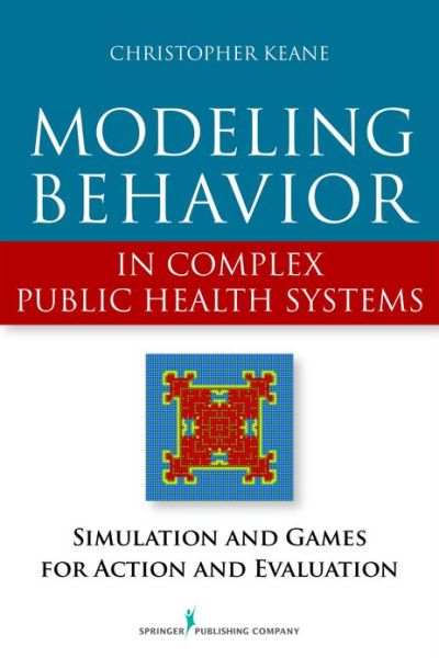 Cover for Christopher Keane · Modeling Behavior in Complex Public Health Systems: Simulation and Games for Action and Evaluation (Paperback Book) (2013)
