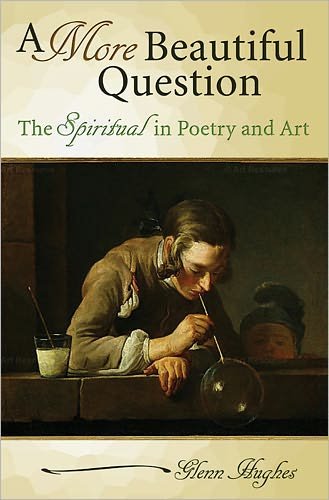 A More Beautiful Question: The Spiritual in Poetry and Art - Glenn Hughes - Bücher - University of Missouri Press - 9780826219176 - 29. Juli 2011
