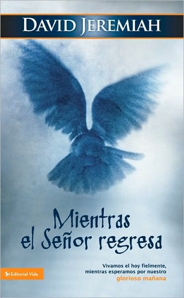 Cover for Dr David Jeremiah · Mientras El Senor Regresa: Vivamos El Hoy Fielmente, Mientras Esperamos Por Nuestro Glorioso Manana (Paperback Book) (2009)