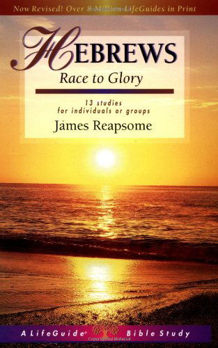 Hebrews: Race to Glory (Lifeguide Bible Studies) - James Reapsome - Kirjat - IVP Connect - 9780830830176 - tiistai 3. heinäkuuta 2001