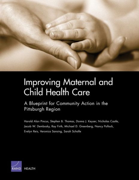 Improving Maternal and Child Health Care: A Blueprint for Community Action in the Pittsburgh Region - Harold Alan Pincus - Books - RAND - 9780833037176 - April 1, 2005