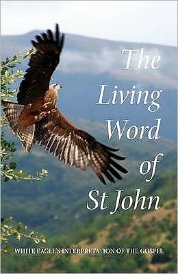 Cover for White Eagle · The Living Word of St John: White Eagle's Interpretation of the Gospel (Taschenbuch) [Compact edition] (2011)