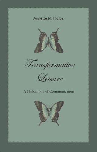 Cover for Annette M. Holba · Transformative Leisure: A Philosophy of Communication - Marquette Studies in Philosophy (Paperback Book) (2013)