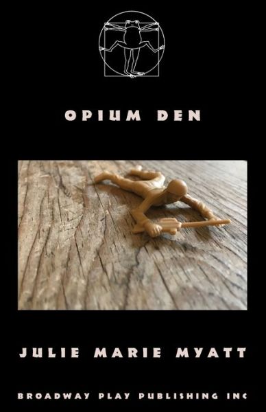 Opium Den - Julie Marie Myatt - Books - Broadway Play Publishing Inc - 9780881458176 - July 19, 2019