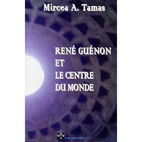 Ren Gu non Et Le Centre Du Monde - Mircea A Tamas - Książki - Rose-Cross Books - 9780973119176 - 22 maja 2016