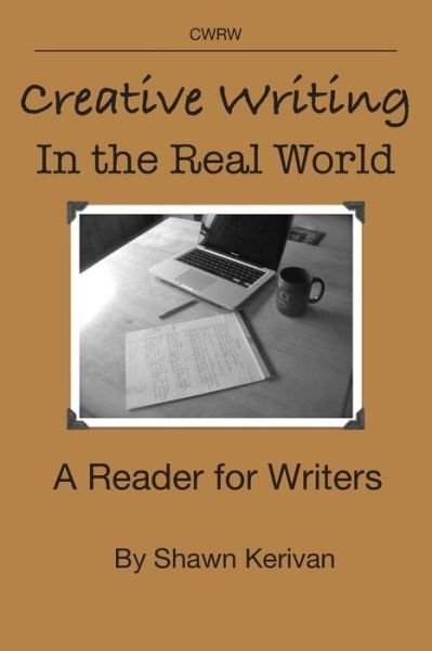 Shawn Kerivan · Creative Writing in the Real World: a Reader for Writers (Pocketbok) (2015)