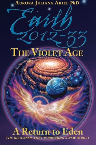 Cover for Aurora Juliana Ariel Phd · Earth 2012-33: the Violet Age: a Return to Eden (Volume 3) (Paperback Book) (2013)