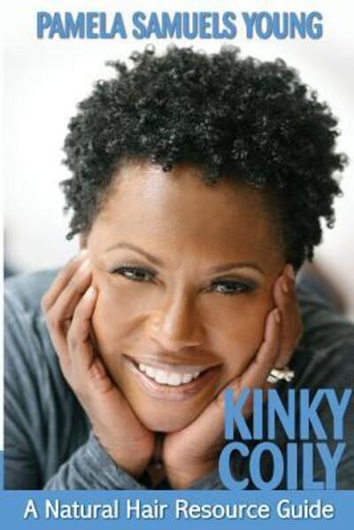 Kinky Coily: A Natural Hair Resource Guide - Pamela Young - Books - Goldman House Publishing - 9780985734176 - April 25, 2014