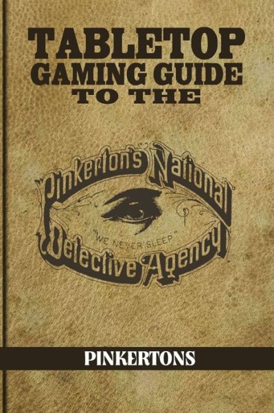 Cover for Aaron T Huss · Tabletop Gaming Guide to the Pinkertons: The Pinkerton's National Detective Agency for Your Tabletop Games (Paperback Book) (2019)