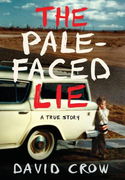 Cover for David Crow · The Pale-Faced Lie: A True Story (Hardcover Book) (2019)