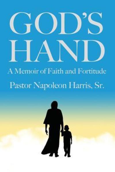 Cover for Pastor Napoleon Harris · God's Hand: A Memoir of Faith and Fortitude (Paperback Book) (2019)