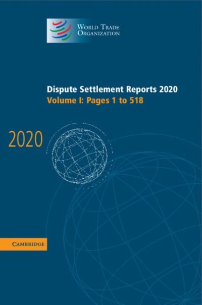 Cover for World Trade Organization · Dispute Settlement Reports 2020: Volume 1, Pages 1 to 518 - World Trade Organization Dispute Settlement Reports (Hardcover Book) [New edition] (2022)