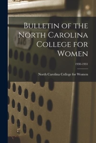 Bulletin of the North Carolina College for Women; 1930-1931 - North Carolina College for Women - Bøger - Hassell Street Press - 9781014644176 - 9. september 2021