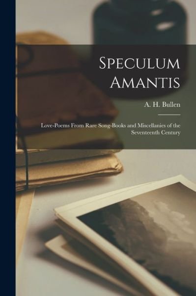 Cover for A H (Arthur Henry) 1857-1920 Bullen · Speculum Amantis (Taschenbuch) (2021)
