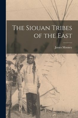 Cover for James Mooney · Siouan Tribes of the East (Book) (2022)