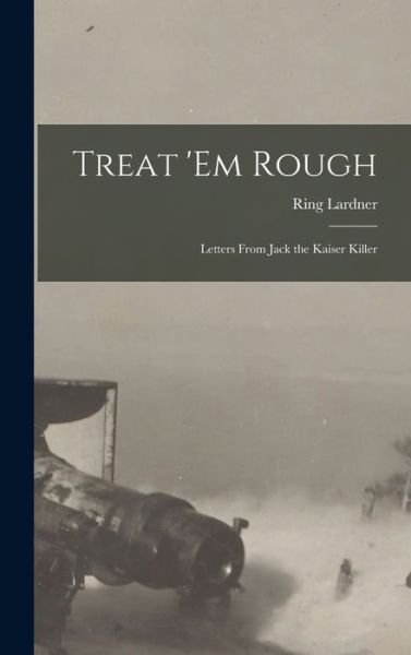 Treat 'em Rough - Ring Lardner - Böcker - Creative Media Partners, LLC - 9781016752176 - 27 oktober 2022