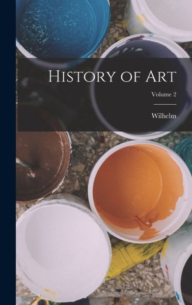 Cover for Wilhelm 1826-1893 Lübke · History of Art; Volume 2 (Book) (2022)