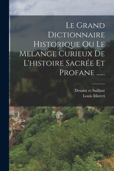 Cover for Louis Moreri · Grand Dictionnaire Historique Ou le Melange Curieux de l'histoire Sacrée et Profane ... ... (Bog) (2022)