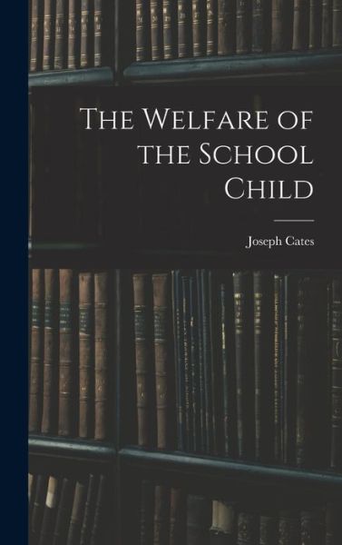 Cover for Joseph Cates · Welfare of the School Child (Buch) (2022)