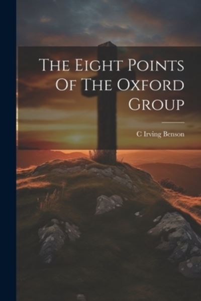 Cover for C. Irving Benson · Eight Points of the Oxford Group (Book) (2023)