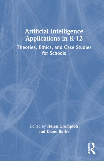 Artificial Intelligence Applications in K-12: Theories, Ethics, and Case Studies for Schools (Paperback Book) (2024)