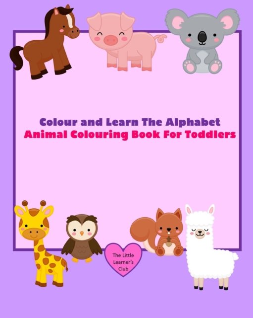Colour and Learn The Alphabet - Animal Colouring Book For Toddlers - The Little Learner's Club - Livros - Blurb - 9781034639176 - 26 de abril de 2024