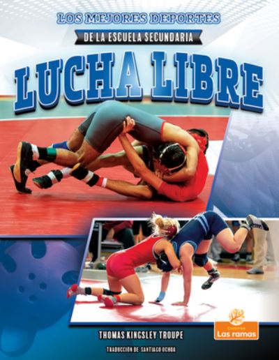 Lucha Libre - Thomas Kingsley Troupe - Livres - Crabtree Branches - 9781039650176 - 1 septembre 2022