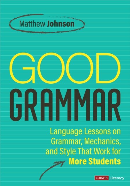 Cover for Matthew Johnson · Good Grammar [Grades 6-12]: Joyful and Affirming Language Lessons That Work for More Students - Corwin Literacy (Paperback Bog) (2024)