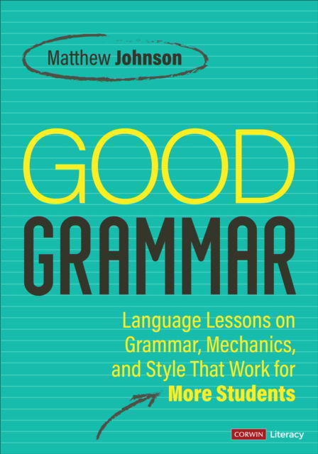 Cover for Matthew Johnson · Good Grammar [Grades 6-12]: Joyful and Affirming Language Lessons That Work for More Students - Corwin Literacy (Paperback Book) (2024)