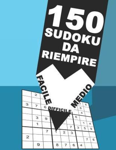 150 Sudoku Da Riempire Facile Medio Difficile - Sudoku Creativo - Books - Independently Published - 9781079656176 - July 10, 2019