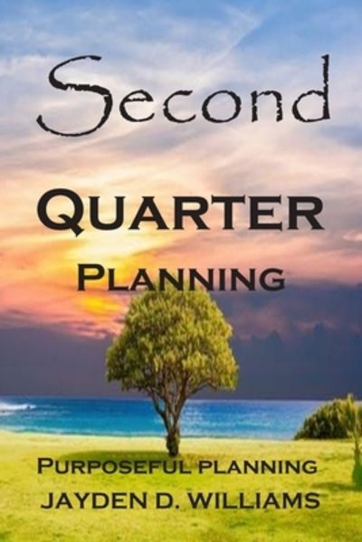 Second Quarter Planning - Jayden D Williams - Boeken - Independently Published - 9781082315176 - 24 juli 2019