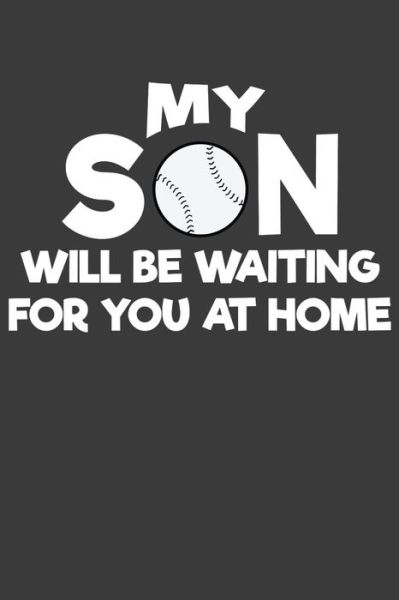 Cover for Frozen Cactus Designs · My Son Will Be Waiting For You At Home Baseball and Softball Coach and Parent Gift (Paperback Book) (2019)